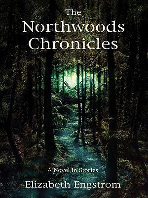 The Northwoods Chronicles: A Novel in Stories