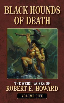 Black Hounds of Death: The Weird Works of Robert E. Howard, Vol. 9