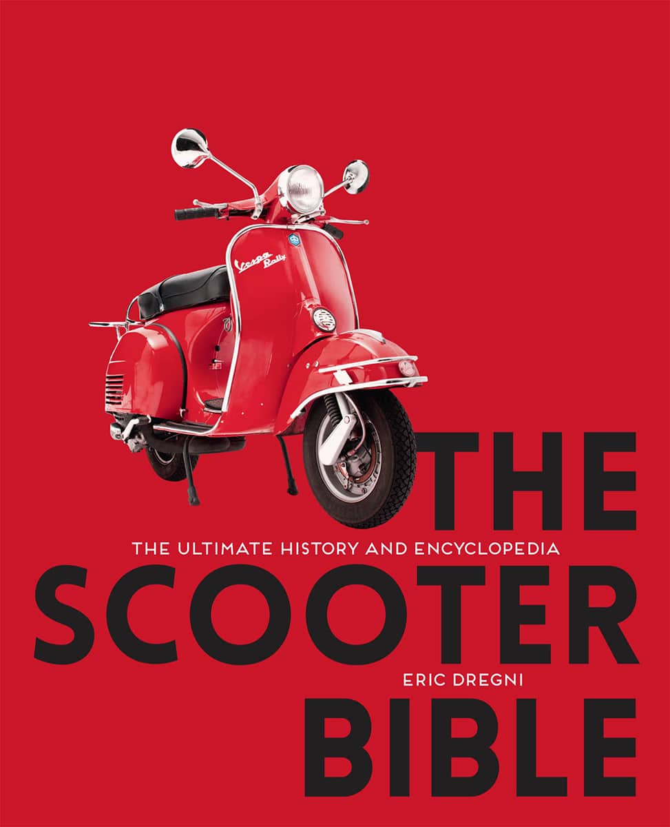 The Scooter Bible: From Cushman to Vespa, the Ultimate History and Buyer's Guide
