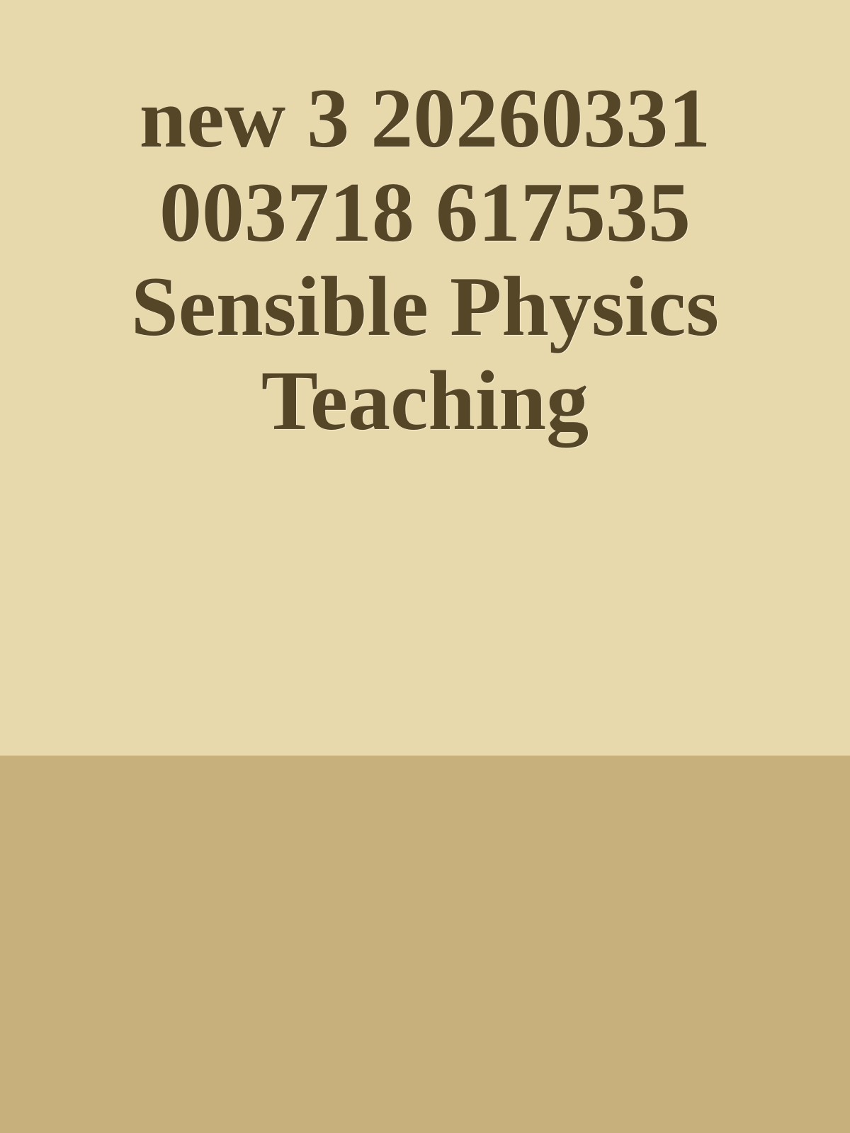 new 3 20260331 003718 617535 Sensible Physics Teaching
