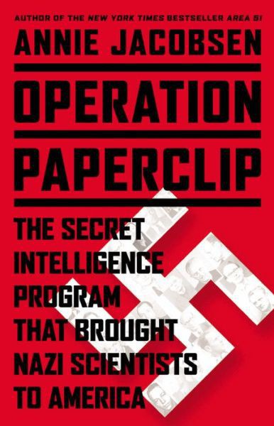 Operation Paperclip: The Secret Intelligence Program That Brought Nazi Scientists to America