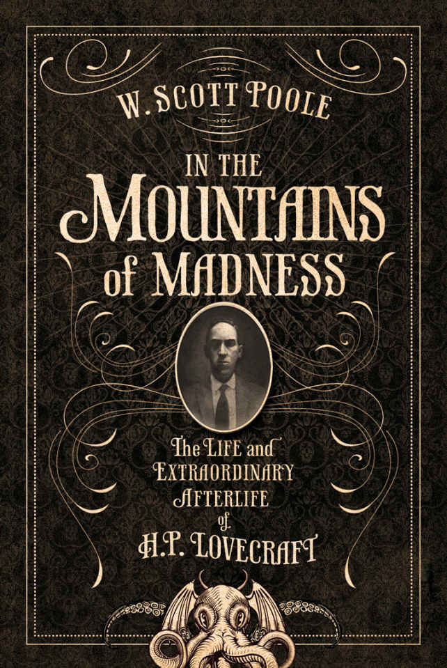 In the Mountains of Madness: The Life and Extraordinary Afterlife of H. P. Lovecraft