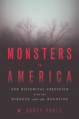 Monsters in America: Our Historical Obsession with the Hideous and the Haunting