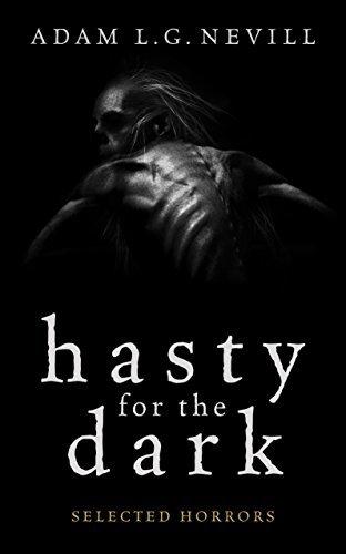 Hasty for the Dark: Selected Horrors